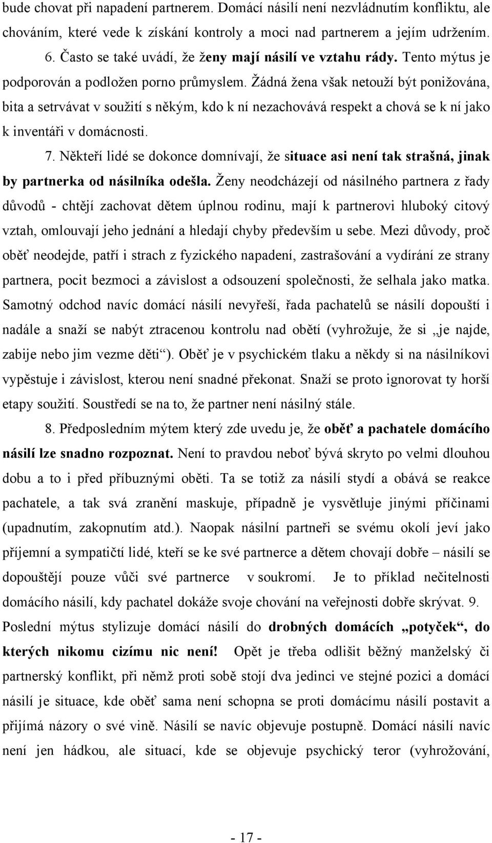 Žádná žena však netouží být ponižována, bita a setrvávat v soužití s někým, kdo k ní nezachovává respekt a chová se k ní jako k inventáři v domácnosti. 7.