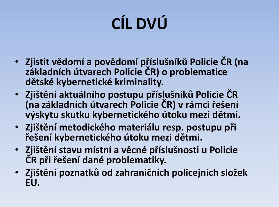 Zjištění aktuálního postupu příslušníků Policie ČR (na základních útvarech Policie ČR) v rámci řešení výskytu skutku