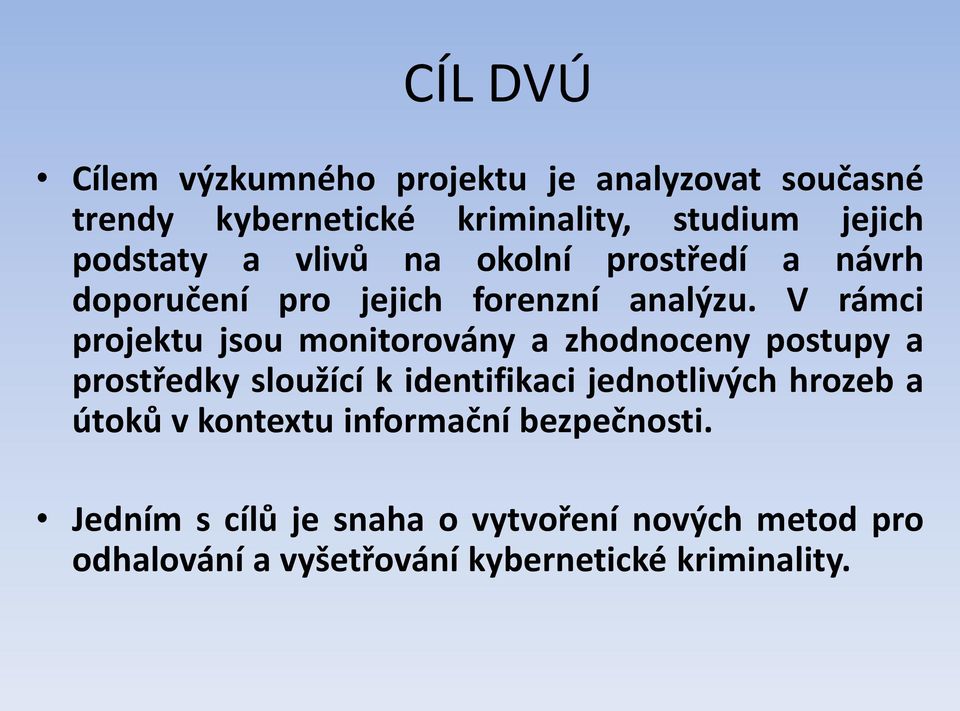 V rámci projektu jsou monitorovány a zhodnoceny postupy a prostředky sloužící k identifikaci jednotlivých