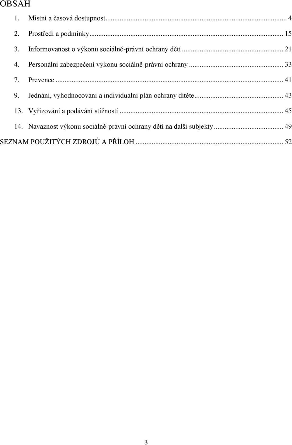 Personální zabezpečení výkonu sociálně-právní ochrany... 33 7. Prevence... 41 9.