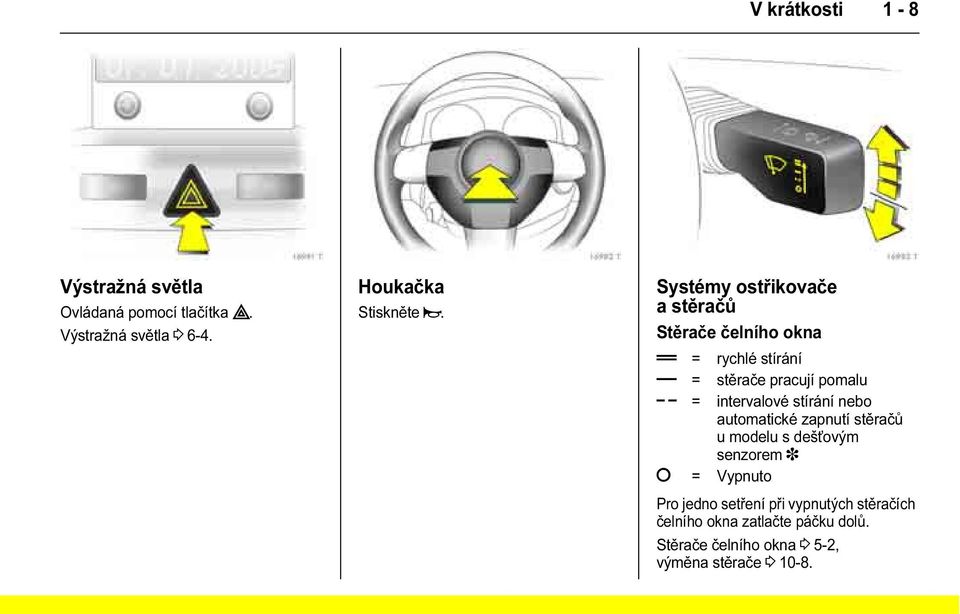 intervalové stírání nebo automatické zapnutí stěračů u modelu s dešt ovým senzorem 3 = Vypnuto Pro jedno