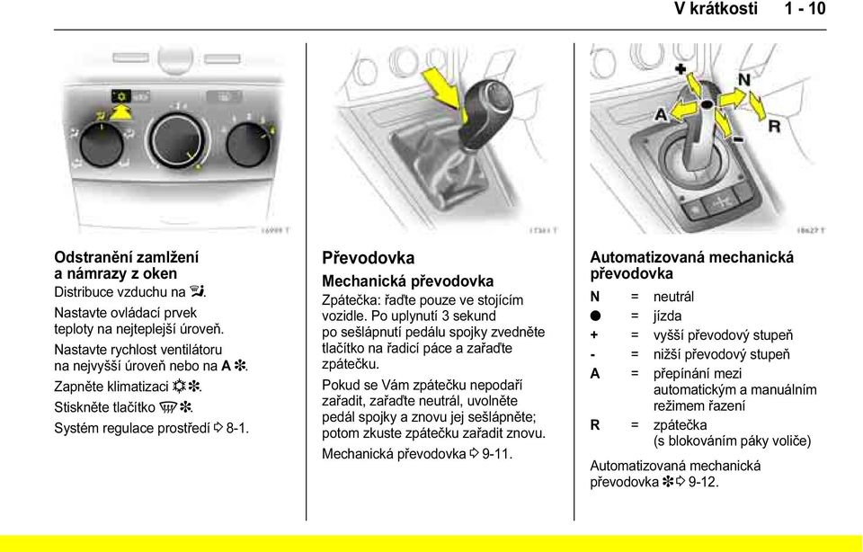 Po uplynutí 3 sekund po sešlápnutí pedálu spojky zvedněte tlačítko na řadicí páce a zařaďte zpátečku.