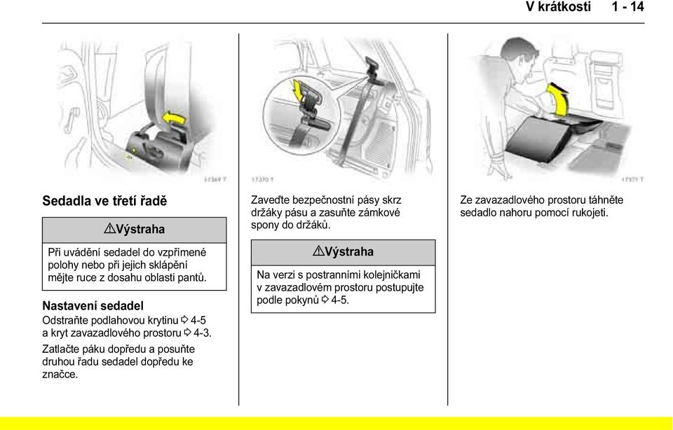 Zatlačte páku dopředu a posuňte druhou řadu sedadel dopředu ke značce.