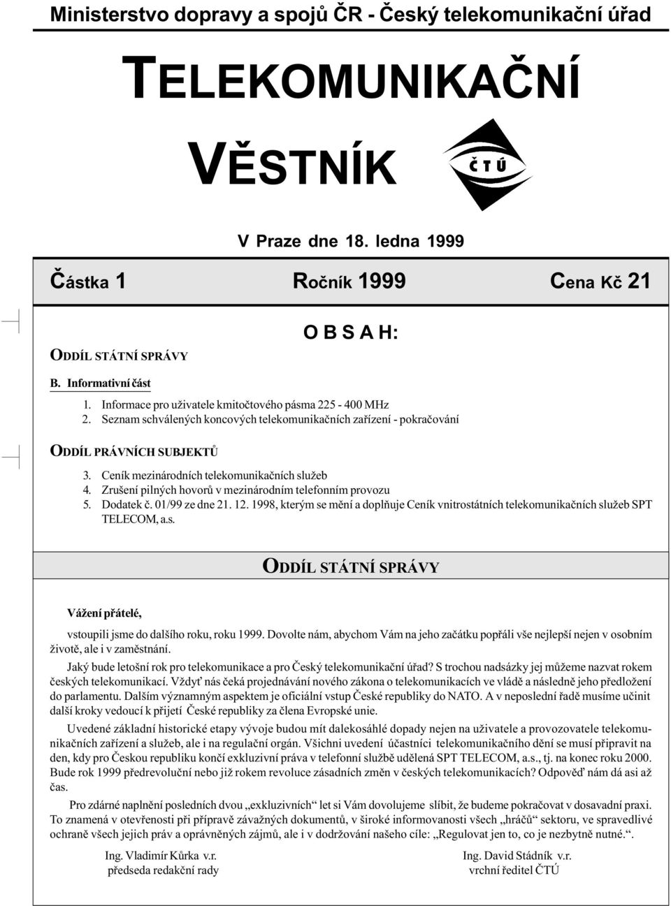 Ceník mezinárodních telekomunikaèních služeb 4. Zrušení pilných hovorù v mezinárodním telefonním provozu 5. Dodatek è. 01/99 ze dne 21. 12.