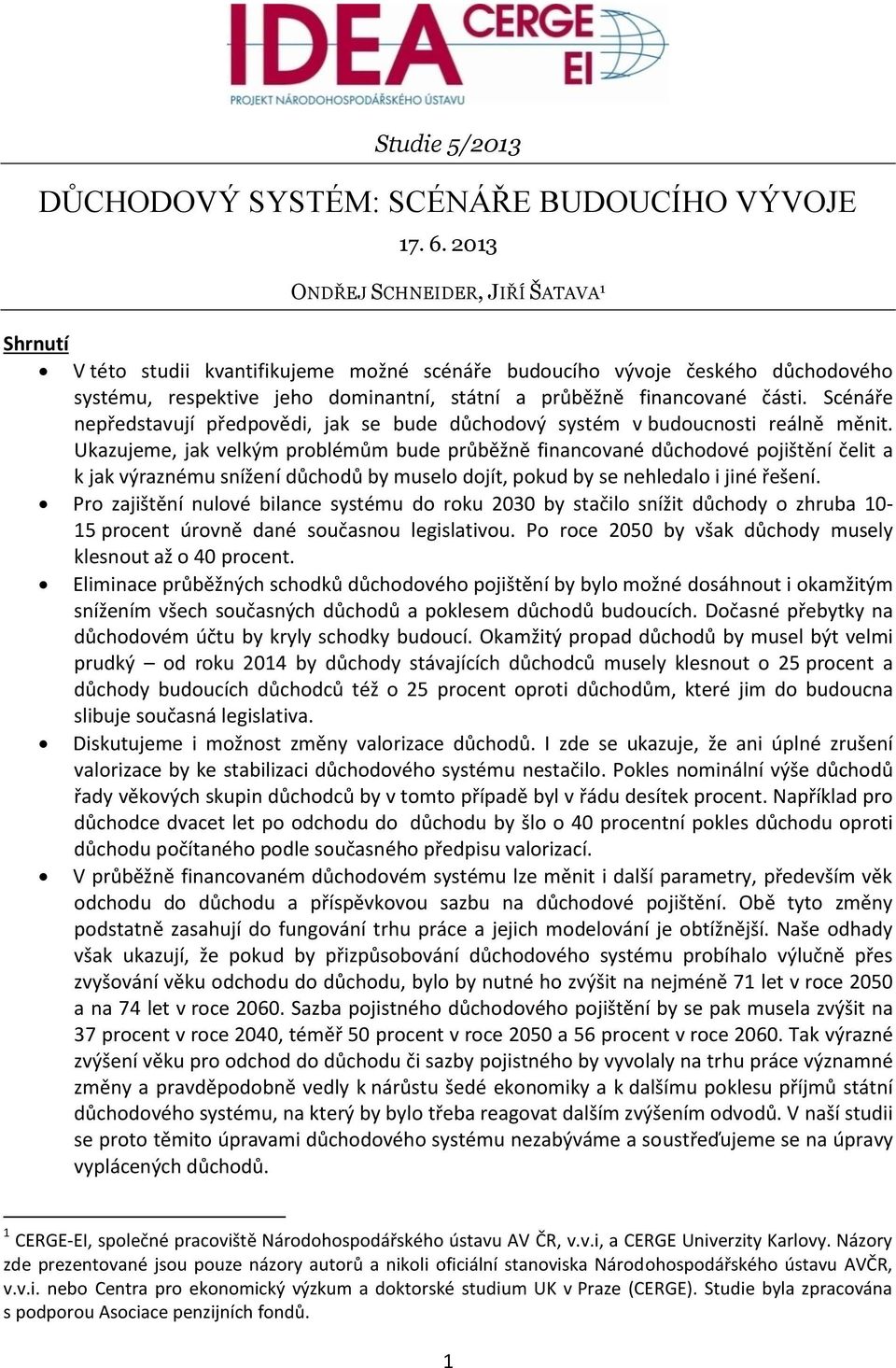 Scénáře nepředstavují předpovědi, jak se bude důchodový systém v budoucnosti reálně měnit.