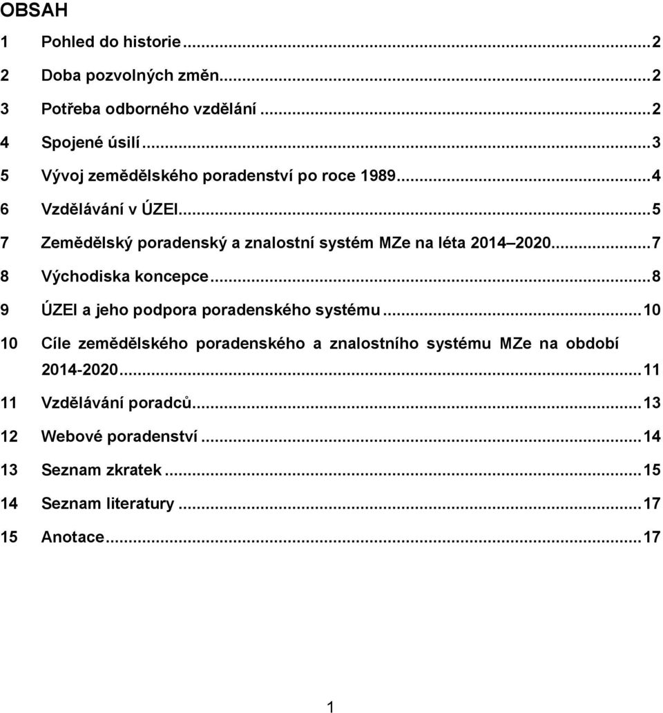 .. 5 7 Zemědělský poradenský a znalostní systém MZe na léta 2014 2020... 7 8 Východiska koncepce.