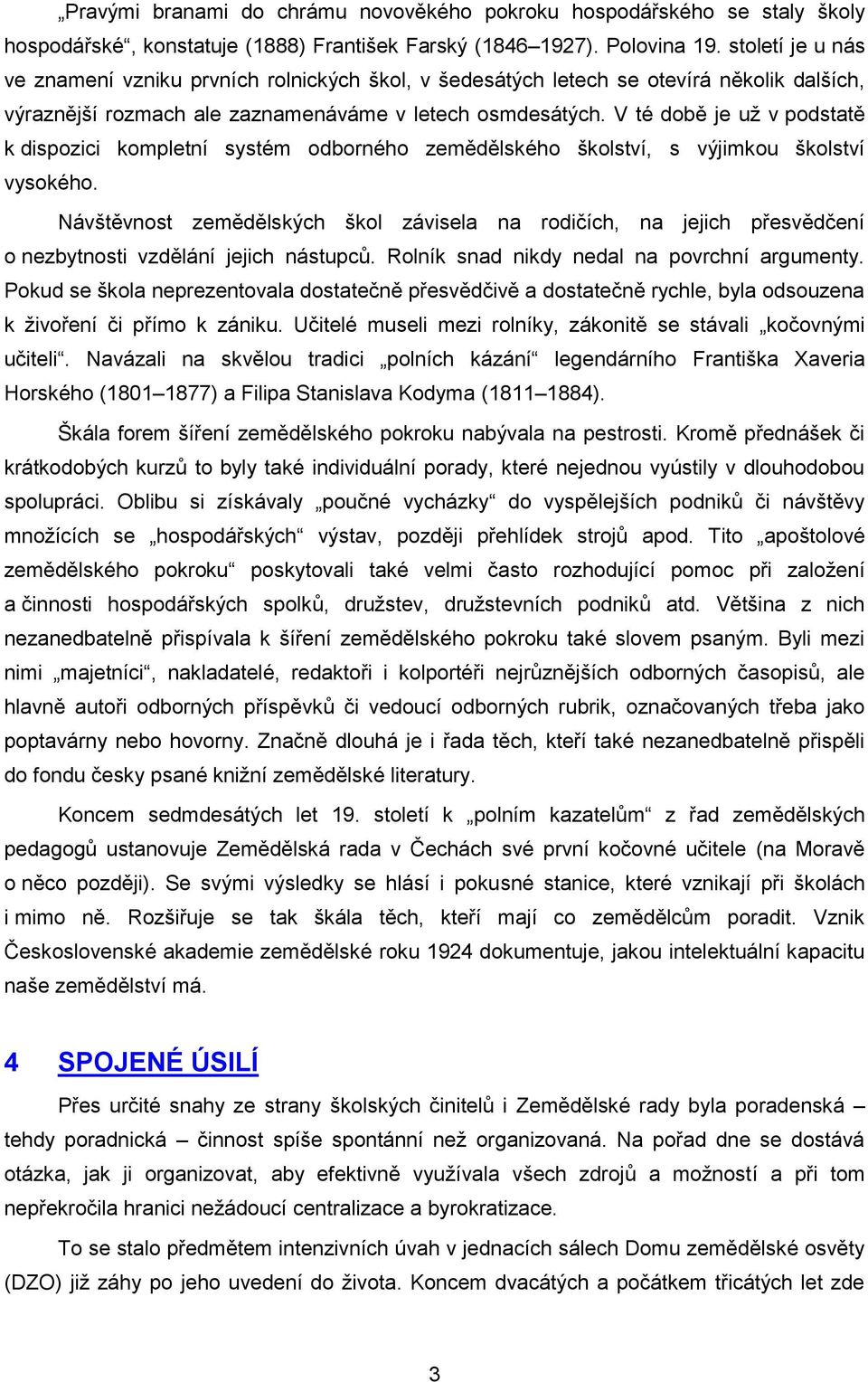 V té době je už v podstatě k dispozici kompletní systém odborného zemědělského školství, s výjimkou školství vysokého.