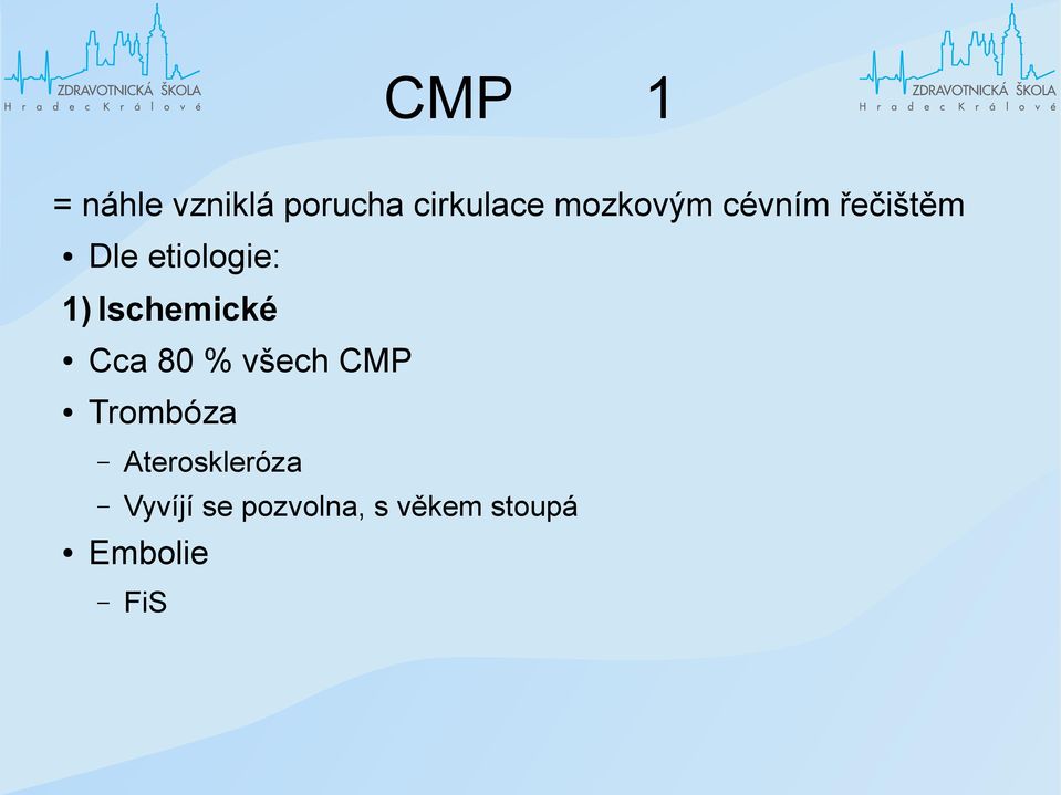 Ischemické Cca 80 % všech CMP Trombóza