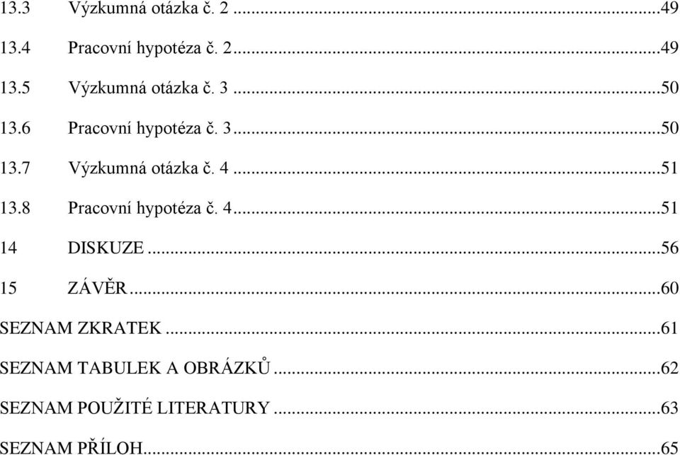 8 Pracovní hypotéza č. 4... 51 14 DISKUZE... 56 15 ZÁVĚR... 60 SEZNAM ZKRATEK.