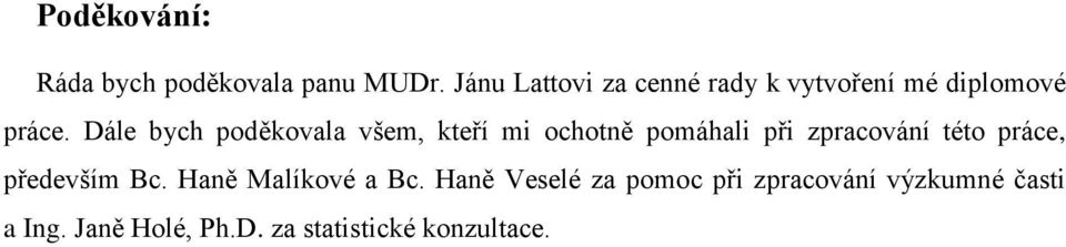 Dále bych poděkovala všem, kteří mi ochotně pomáhali při zpracování této práce,