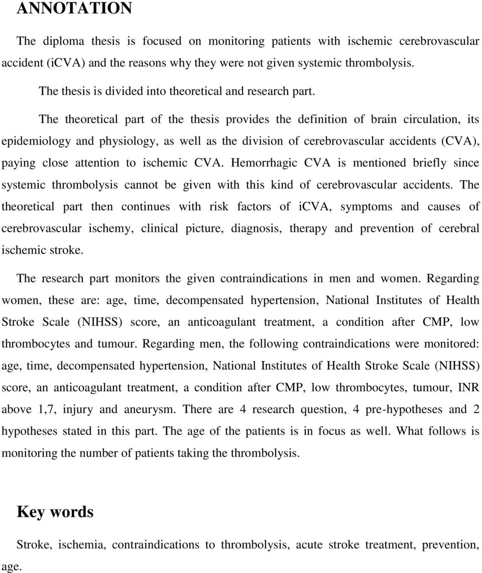 The theoretical part of the thesis provides the definition of brain circulation, its epidemiology and physiology, as well as the division of cerebrovascular accidents (CVA), paying close attention to
