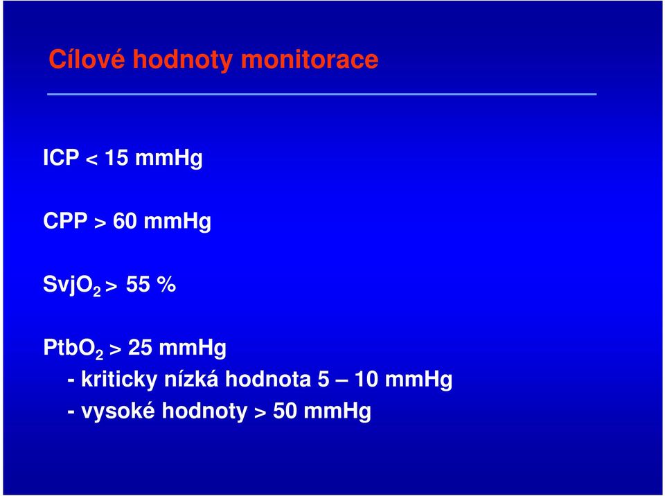 PtbO 2 > 25 mmhg - kriticky nízká