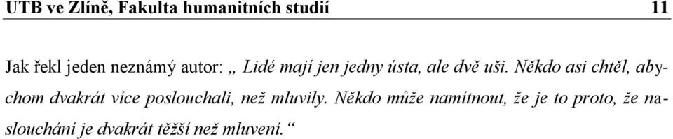 Někdo asi chtěl, abychom dvakrát více poslouchali, než mluvily.