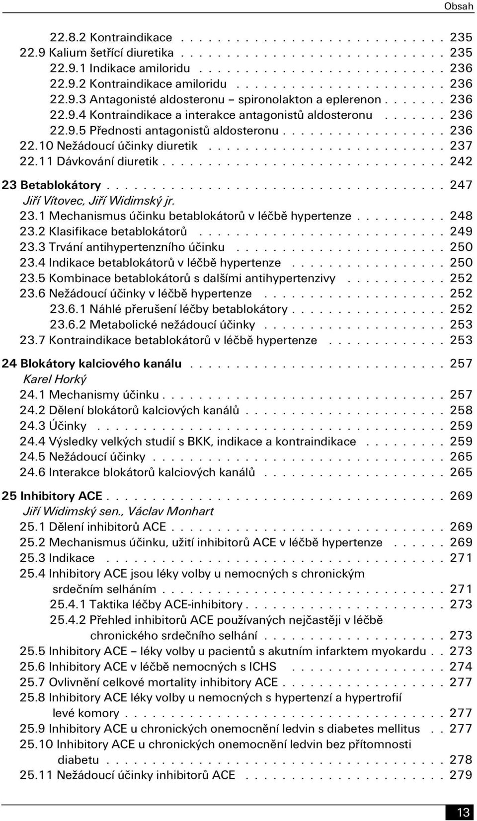 1 Mechanismus účinku betablokátorů v léčbě hypertenze 248 23.2 Klasifikace betablokátorů 249 23.3 Trvání antihypertenzního účinku 250 23.4 Indikace betablokátorů v léčbě hypertenze 250 23.