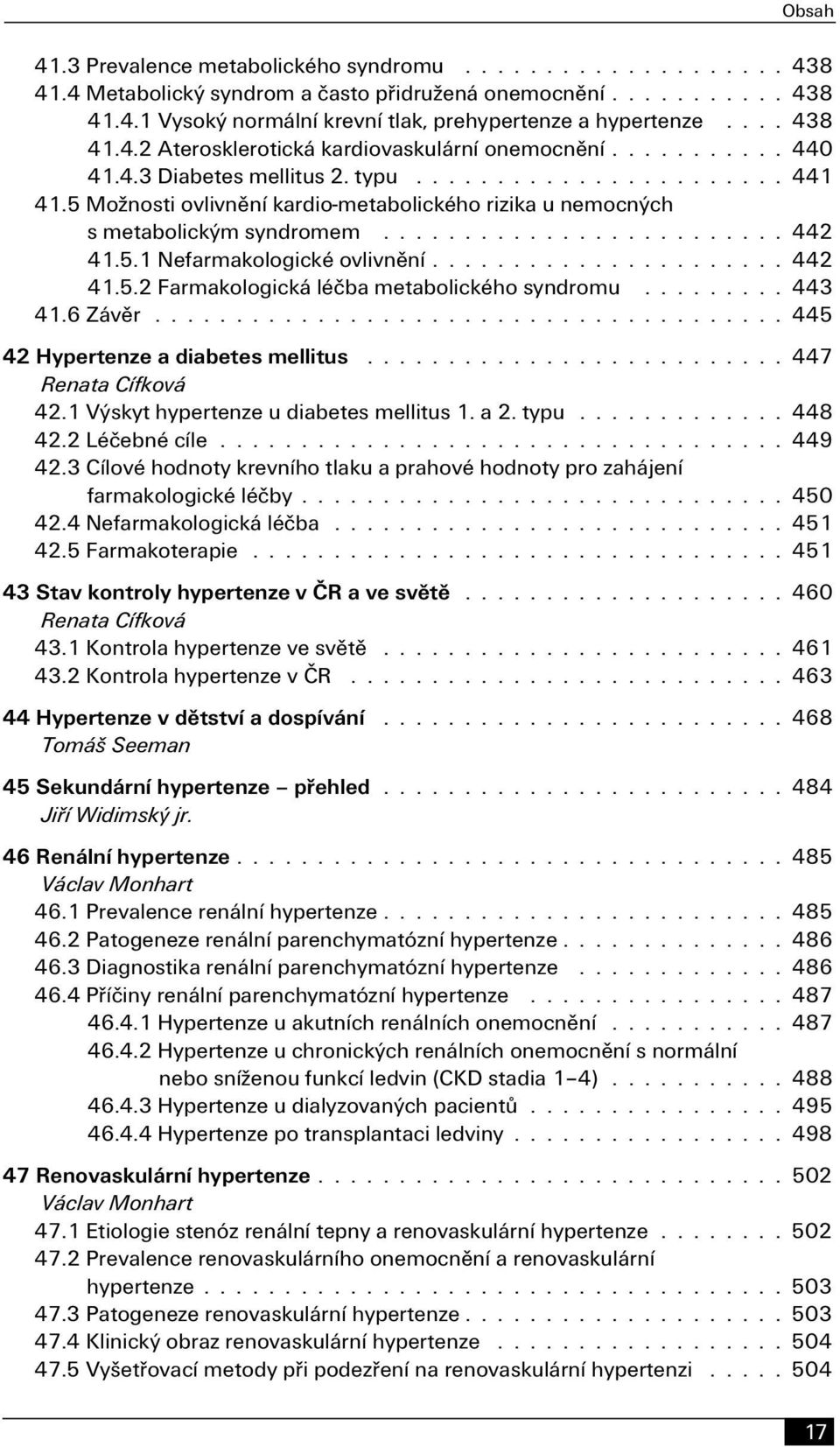 6 Závěr 445 42 Hypertenze a diabetes mellitus 447 Renata Cífková 42.1 Výskyt hypertenze u diabetes mellitus 1. a 2. typu 448 42.2 Léčebné cíle 449 42.