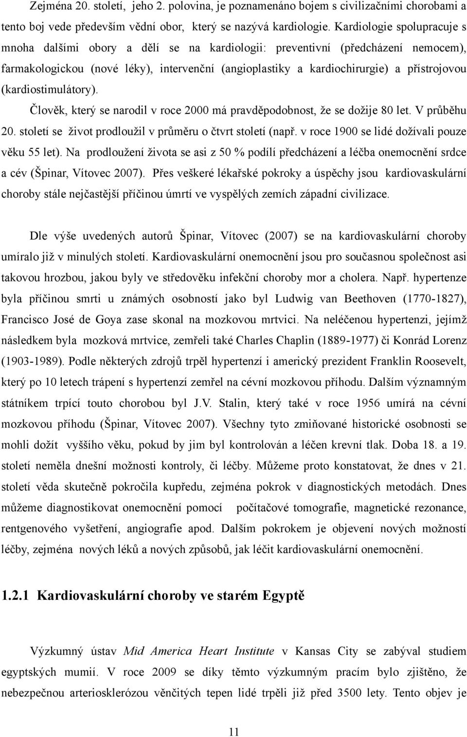 (kardiostimulátory). Člověk, který se narodil v roce 2000 má pravděpodobnost, ţe se doţije 80 let. V průběhu 20. století se ţivot prodlouţil v průměru o čtvrt století (např.