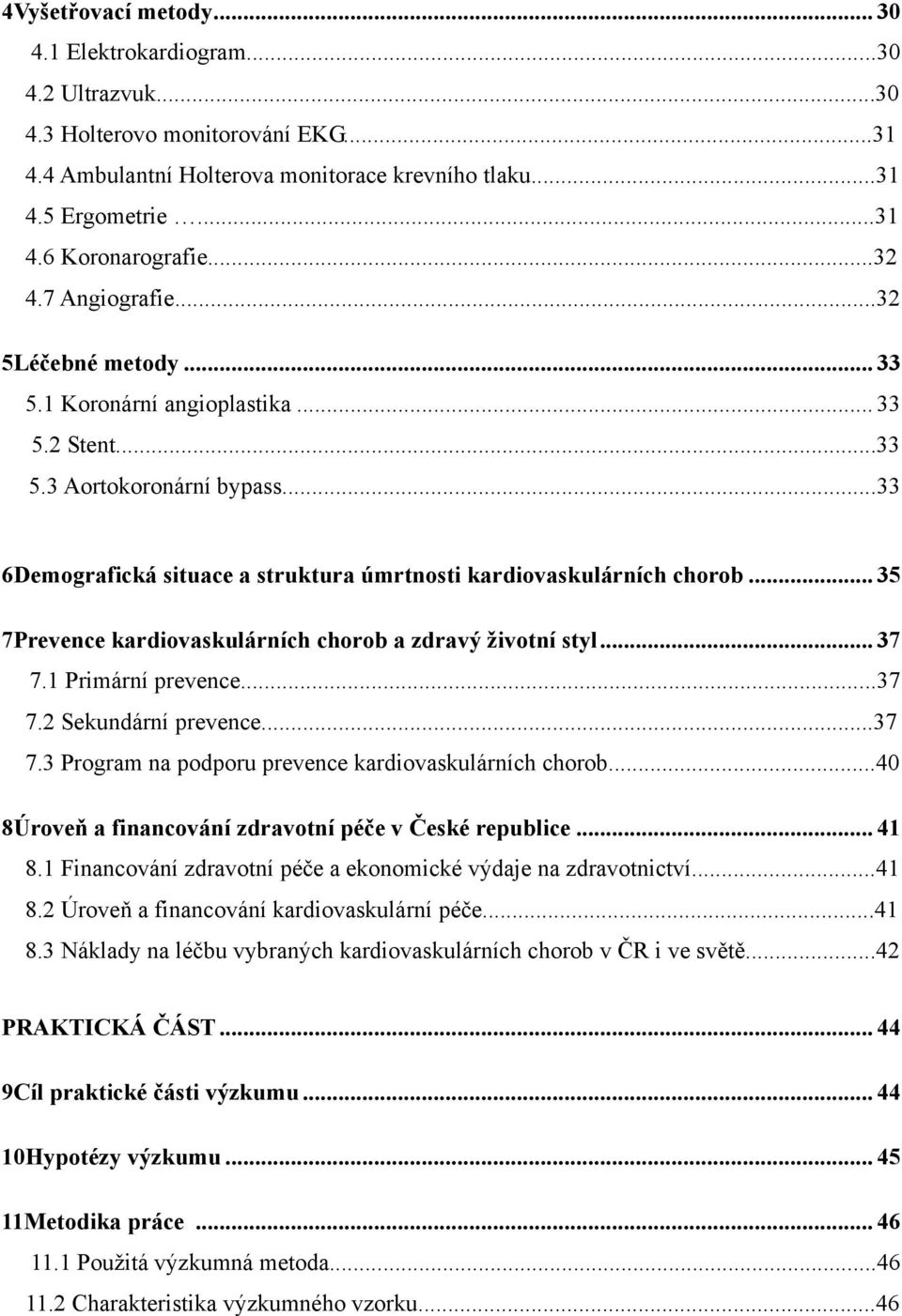 .. 35 7Prevence kardiovaskulárních chorob a zdravý životní styl... 37 7.1 Primární prevence...37 7.2 Sekundární prevence...37 7.3 Program na podporu prevence kardiovaskulárních chorob.