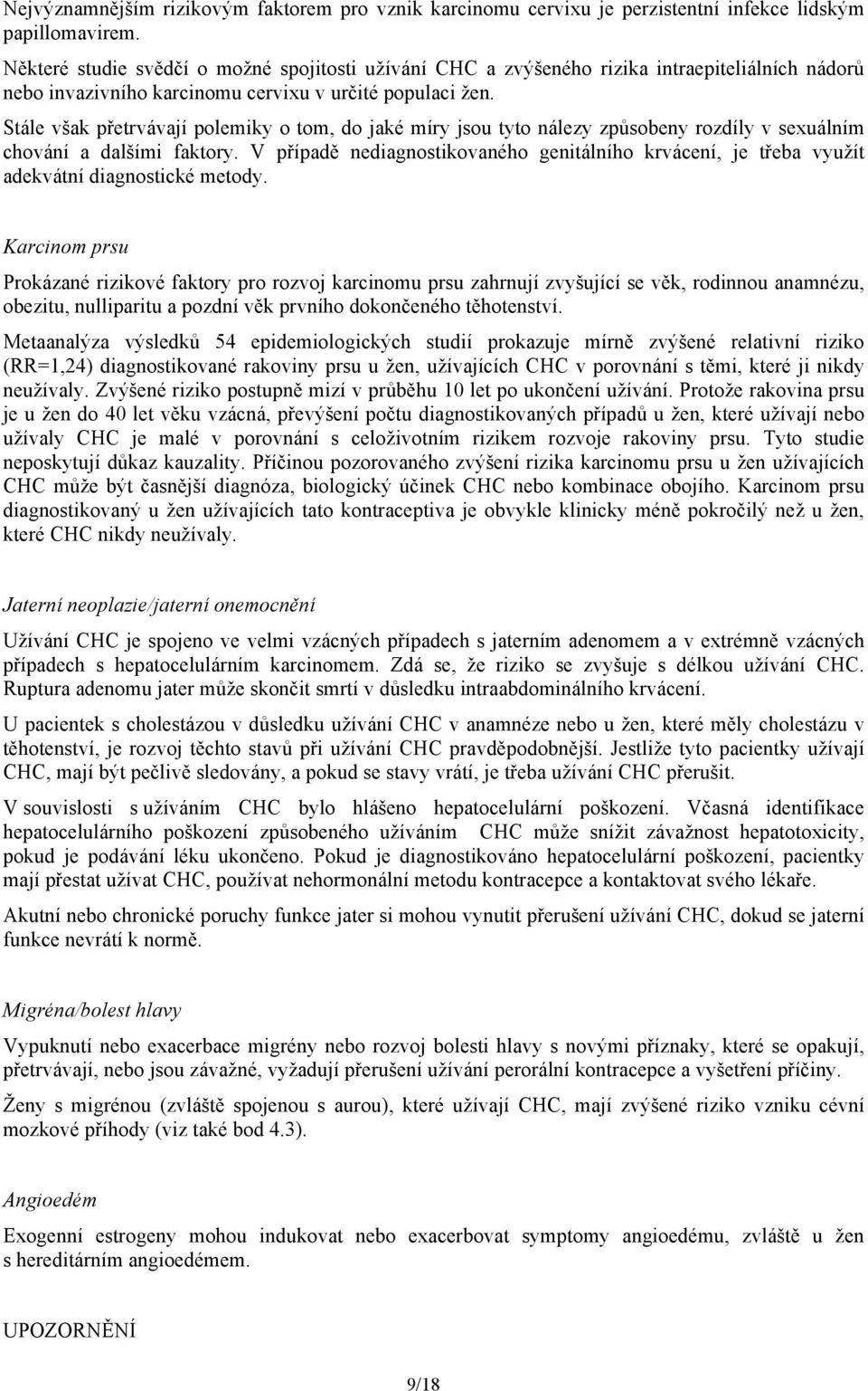 Stále však přetrvávají polemiky o tom, do jaké míry jsou tyto nálezy způsobeny rozdíly v sexuálním chování a dalšími faktory.