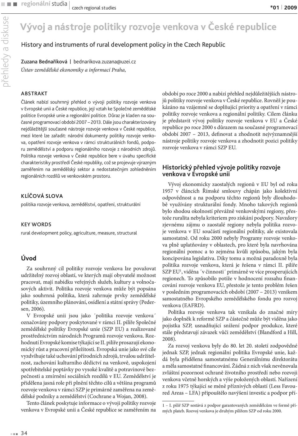 politice Evropské unie a regionální politice. Důraz je kladen na současné programovací období 2007 2013.