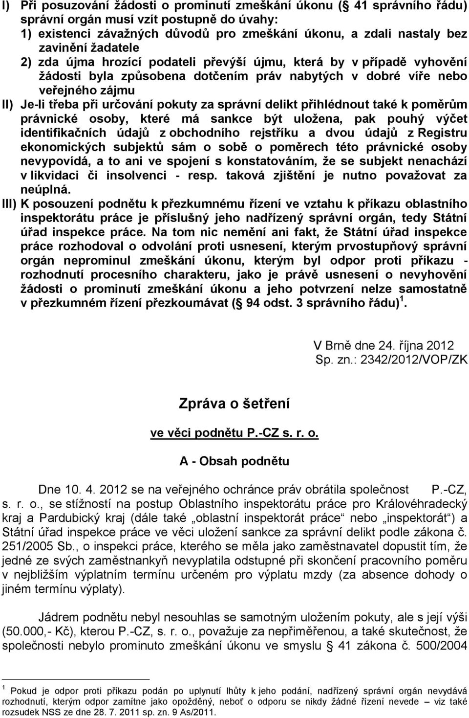 správní delikt přihlédnout také k poměrům právnické osoby, které má sankce být uložena, pak pouhý výčet identifikačních údajů z obchodního rejstříku a dvou údajů z Registru ekonomických subjektů sám