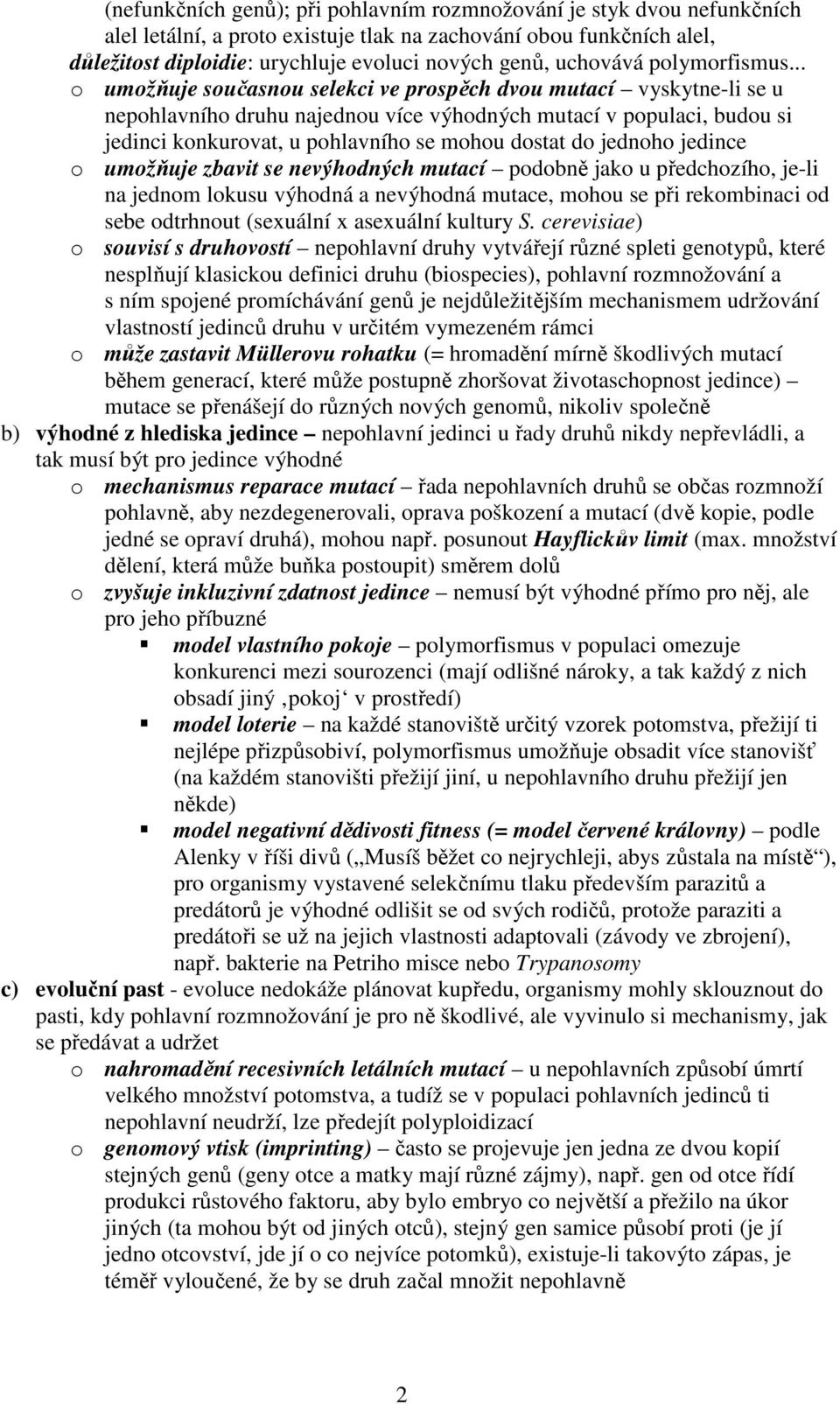 .. o umožňuje současnou selekci ve prospěch dvou mutací vyskytne-li se u nepohlavního druhu najednou více výhodných mutací v populaci, budou si jedinci konkurovat, u pohlavního se mohou dostat do