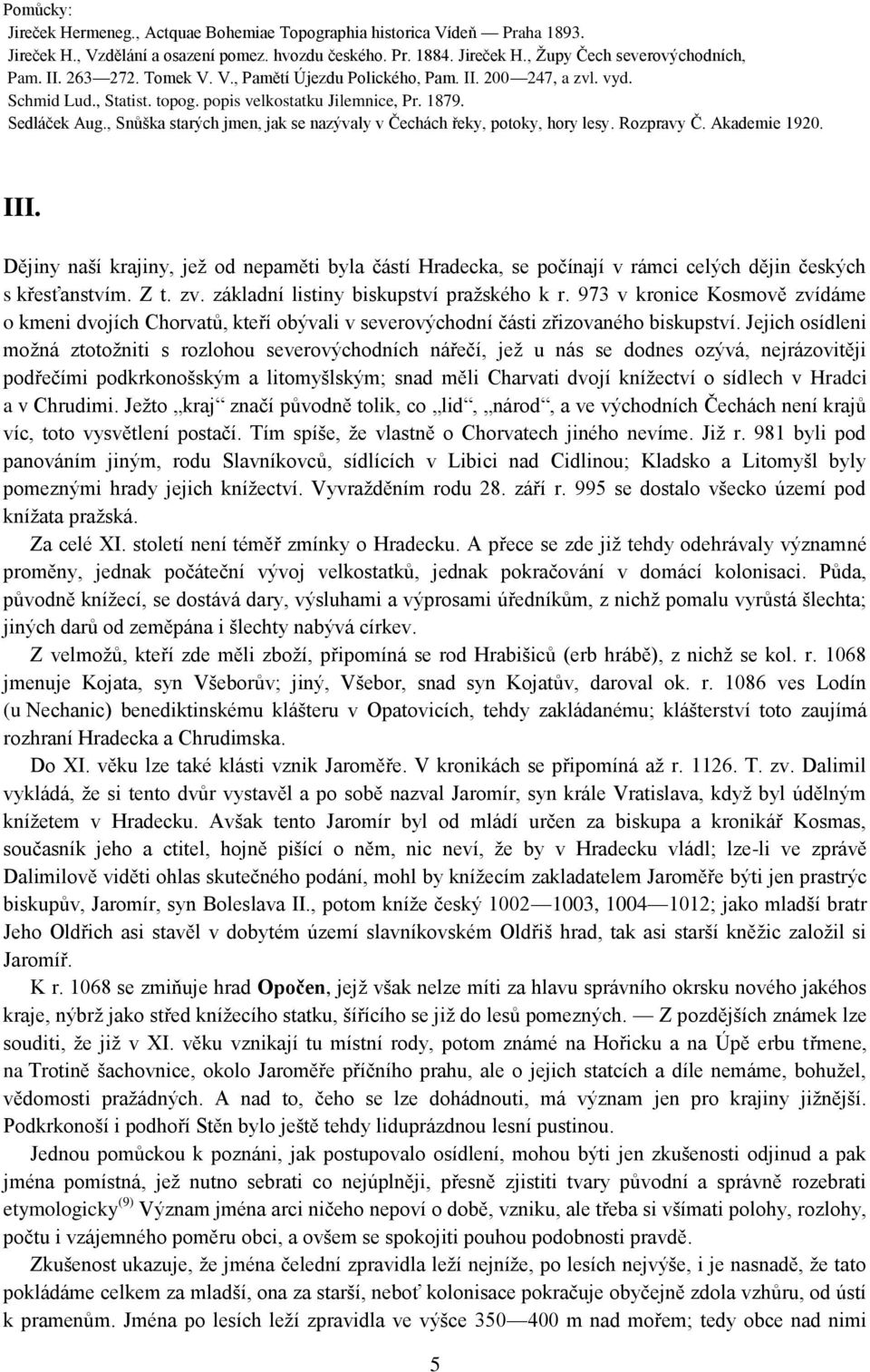 , Snůška starých jmen, jak se nazývaly v Čechách řeky, potoky, hory lesy. Rozpravy Č. Akademie 1920. III.