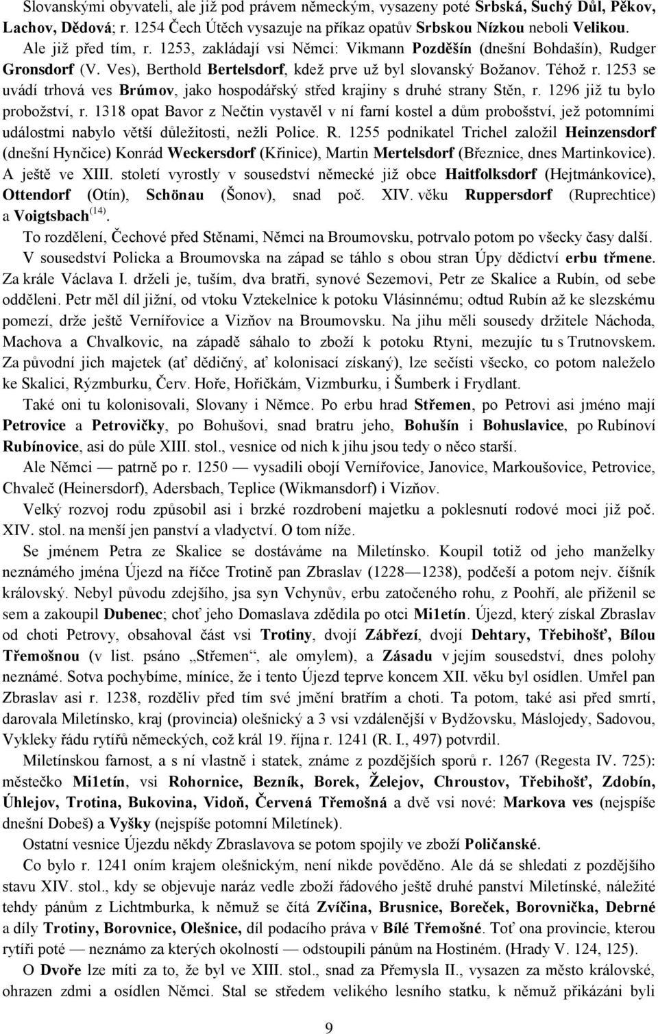 1253 se uvádí trhová ves Brúmov, jako hospodářský střed krajiny s druhé strany Stěn, r. 1296 již tu bylo probožství, r.