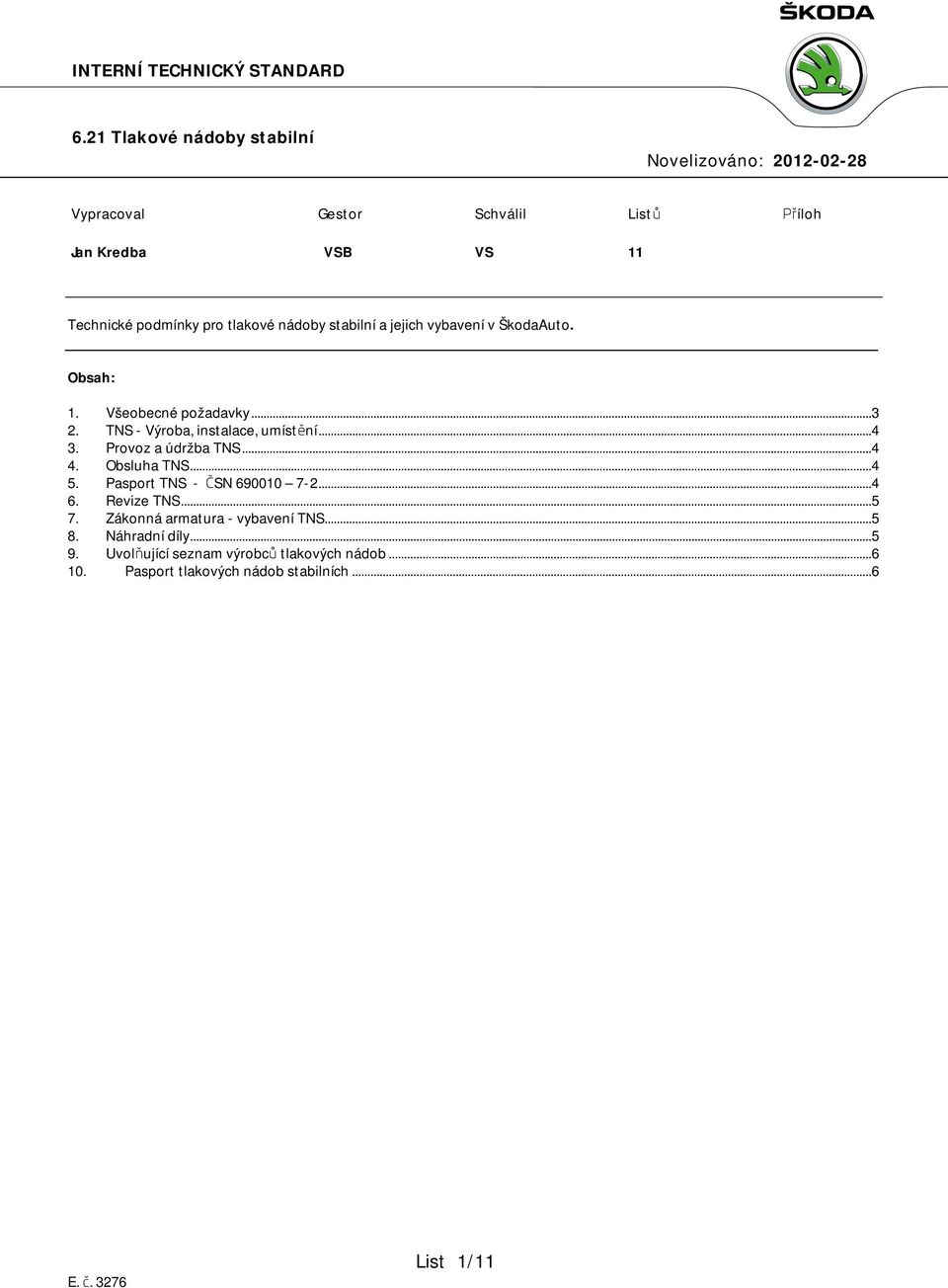 .. 4 4. Obsluha TNS... 4 5. Pasport TNS - ČSN 690010 7-2... 4 6. Revize TNS... 5 7. Zákonná armatura - vybavení TNS... 5 8.