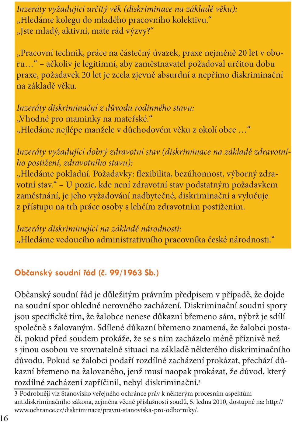 diskriminační na základě věku. Inzeráty diskriminační z důvodu rodinného stavu: Vhodné pro maminky na mateřské.