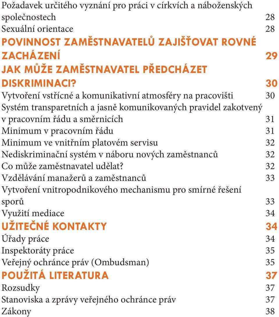 30 Vytvoření vstřícné a komunikativní atmosféry na pracovišti 30 Systém transparetních a jasně komunikovaných pravidel zakotvený v pracovním řádu a směrnicích 31 Minimum v pracovním řádu 31 Minimum