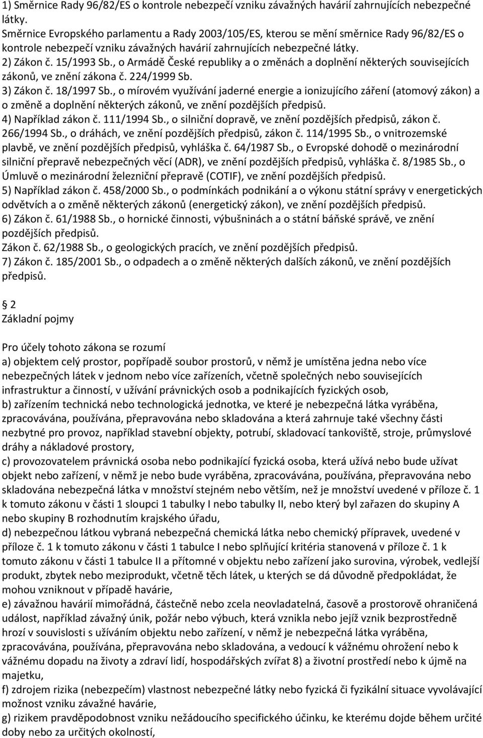 , o Armádě České republiky a o změnách a doplnění některých souvisejících zákonů, ve znění zákona č. 224/1999 Sb. 3) Zákon č. 18/1997 Sb.