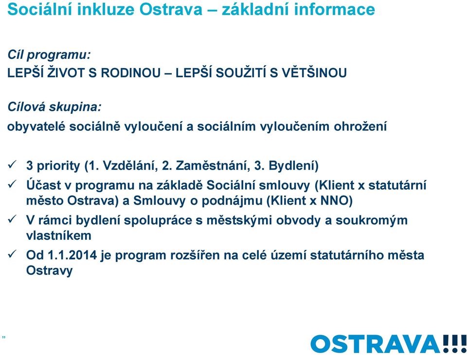 Bydlení) Účast v programu na základě Sociální smlouvy (Klient x statutární město Ostrava) a Smlouvy o podnájmu (Klient x