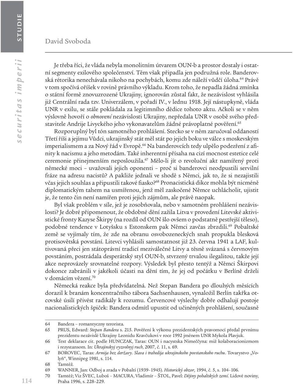 Krom toho, že nepadla žádná zmínka o státní formě znovuzrozené Ukrajiny, ignorován zůstal fakt, že nezávislost vyhlásila již Centrální rada tzv. Univerzálem, v pořadí IV., v lednu 1918.