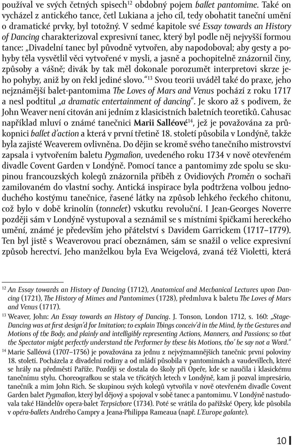 a pohyby těla vysvětlil věci vytvořené v mysli, a jasně a pochopitelně znázornil činy, způsoby a vášně; divák by tak měl dokonale porozumět interpretovi skrze jeho pohyby, aniž by on řekl jediné