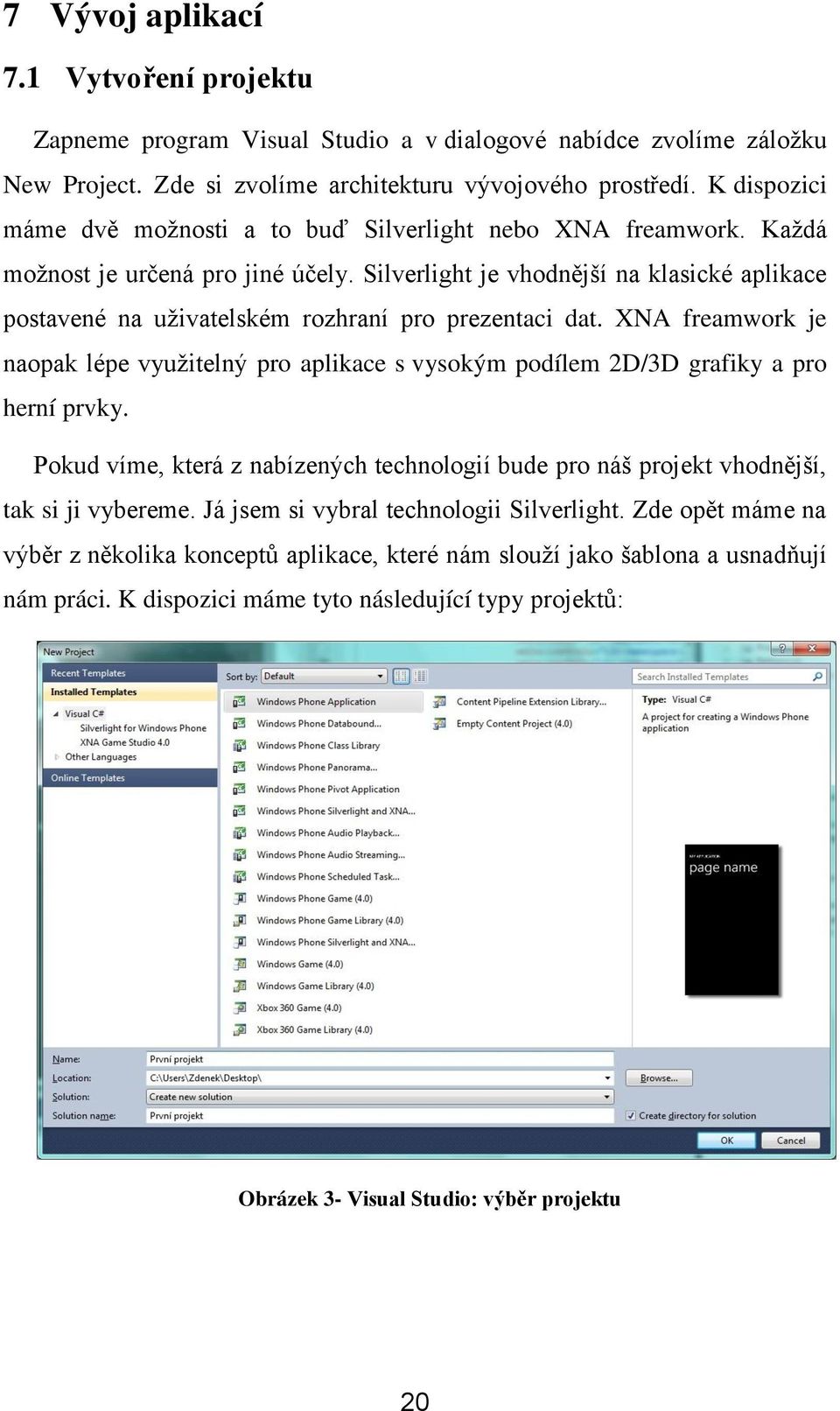 Silverlight je vhodnější na klasické aplikace postavené na uţivatelském rozhraní pro prezentaci dat.