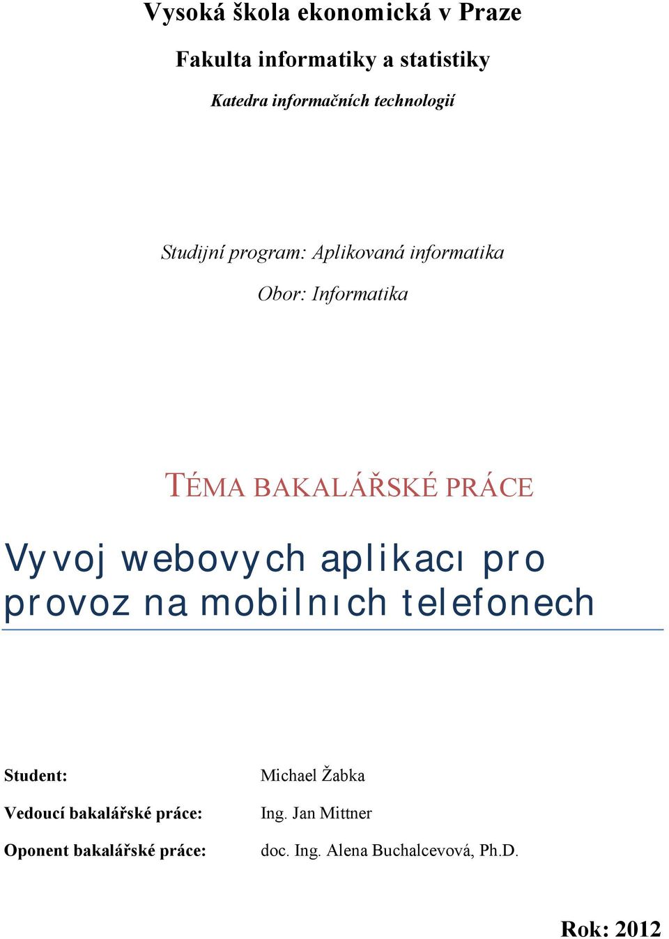 Vy voj webovy ch aplikacı pro provoz na mobilnı c h telefonech Student: Michael Žabka Vedoucí