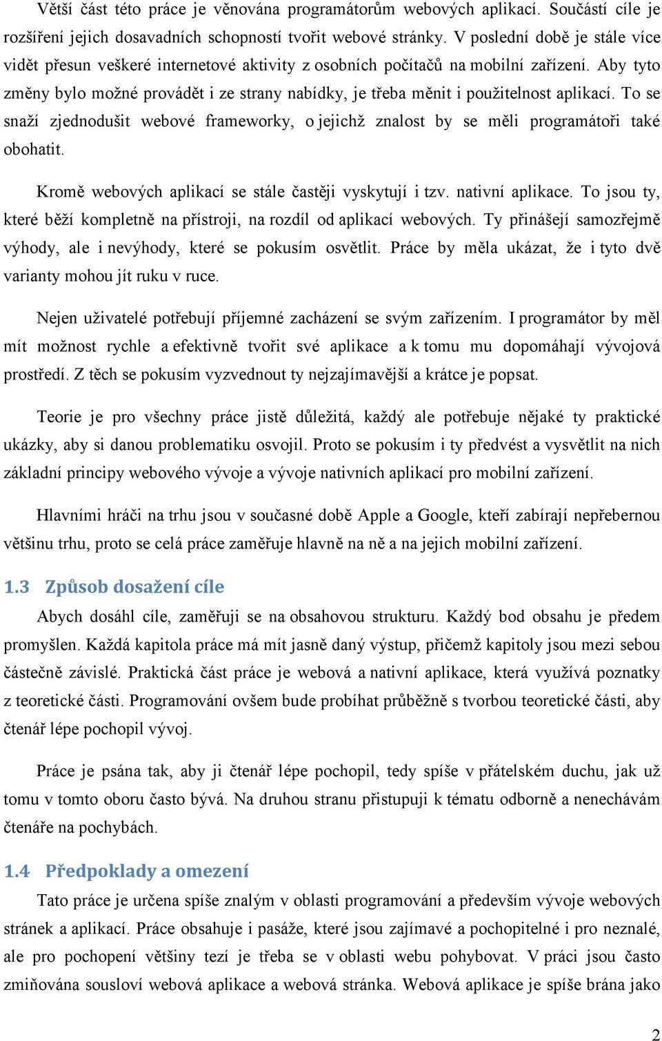 Aby tyto změny bylo možné provádět i ze strany nabídky, je třeba měnit i použitelnost aplikací. To se snaží zjednodušit webové frameworky, o jejichž znalost by se měli programátoři také obohatit.