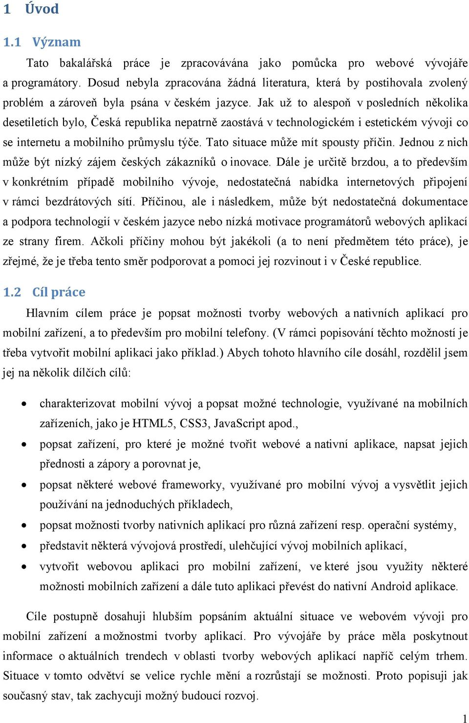 Jak už to alespoň v posledních několika desetiletích bylo, Česká republika nepatrně zaostává v technologickém i estetickém vývoji co se internetu a mobilního průmyslu týče.