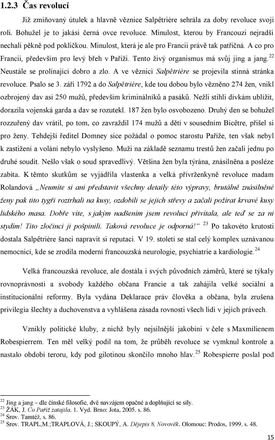 Tento živý organismus má svůj jing a jang. 22 Neustále se prolínající dobro a zlo. A ve věznici Salpêtrière se projevila stinná stránka revoluce. Psalo se 3.