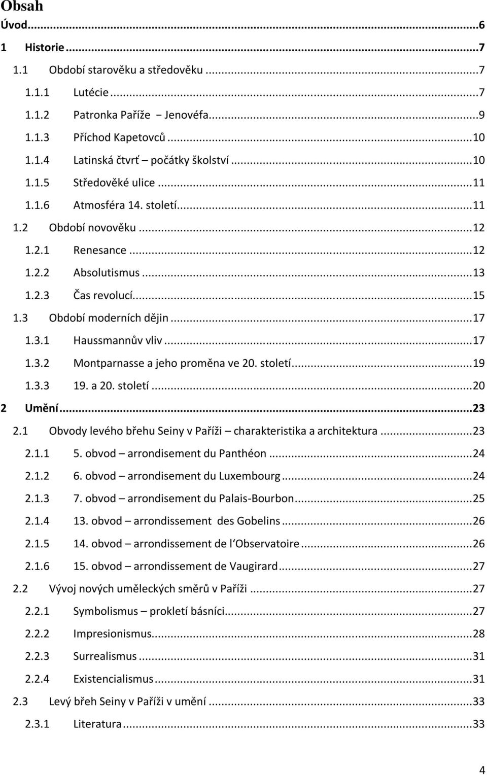 století... 19 1.3.3 19. a 20. století... 20 2 Umění... 23 2.1 Obvody levého břehu Seiny v Paříži charakteristika a architektura... 23 2.1.1 5. obvod arrondisement du Panthéon... 24 2.1.2 6.