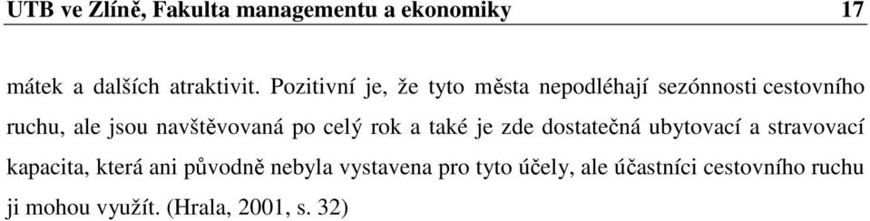 navštěvovaná po celý rok a také je zde dostatečná ubytovací a stravovací kapacita, která