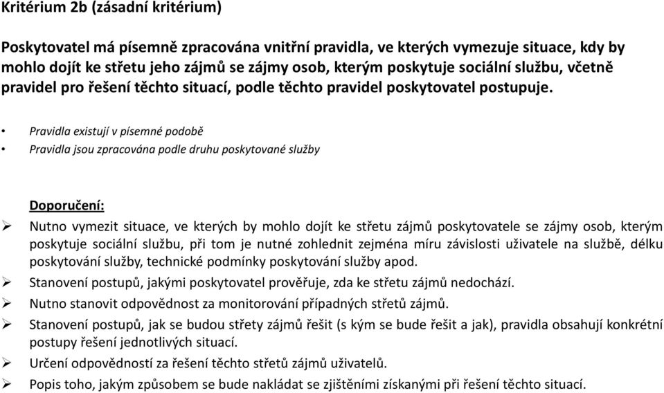 Pravidla existují v písemné podobě Pravidla jsou zpracována podle druhu poskytované služby Nutno vymezit situace, ve kterých by mohlo dojít ke střetu zájmů poskytovatele se zájmy osob, kterým