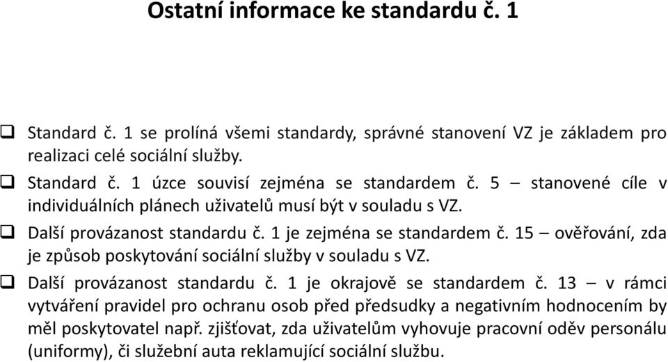 15 ověřování, zda je způsob poskytování sociální služby v souladu s VZ. Další provázanost standardu č. 1 je okrajově se standardem č.