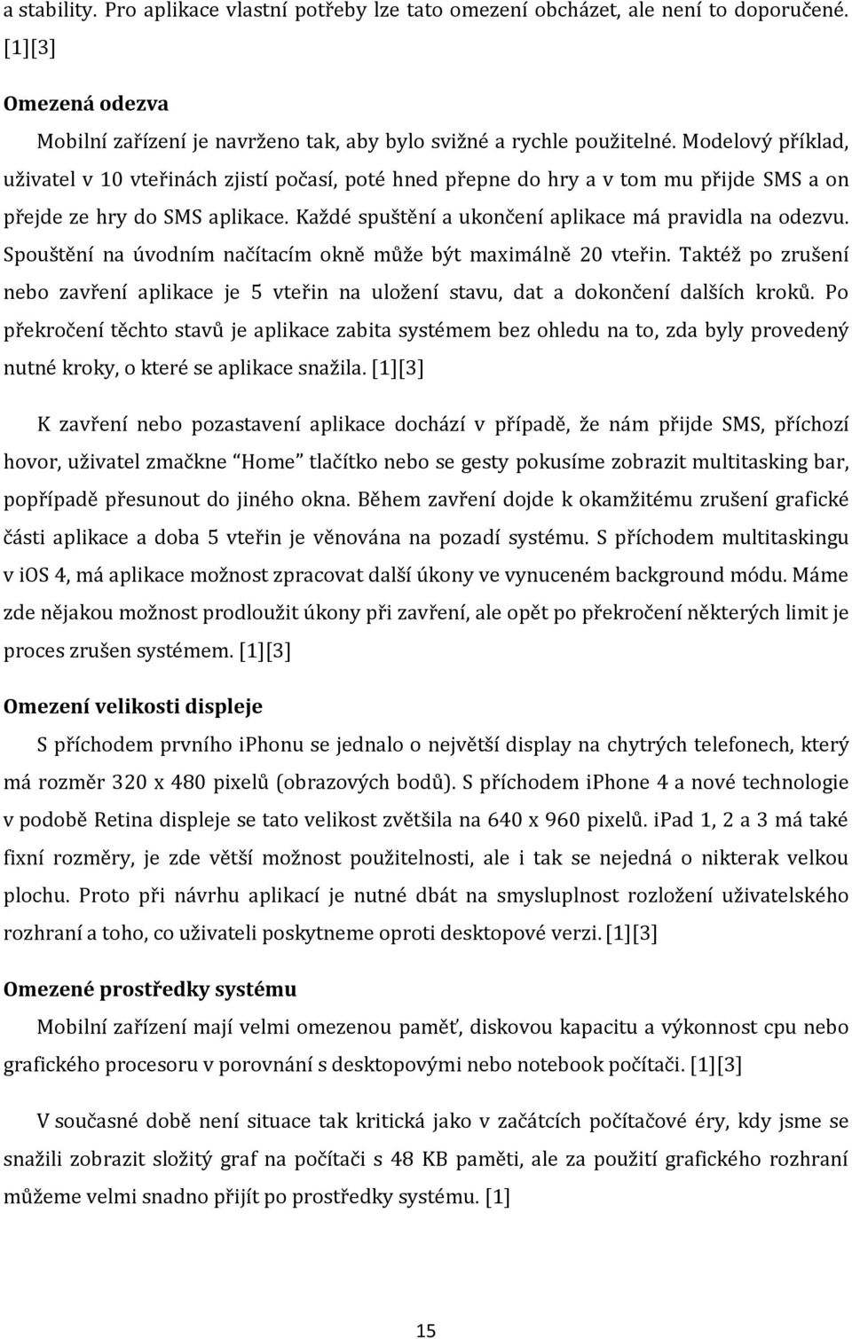 úvodním načítacím okně může být maximálně vteřin Taktéž po zrušení nebo zavření aplikace je 5 vteřin na uložení stavu, dat a dokončení dalších kroků Po překročení těchto stavů je aplikace zabita