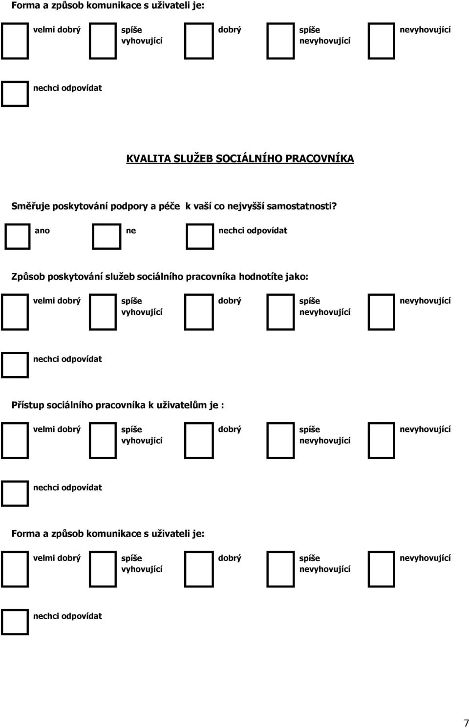 pracovníka hodnotíte jako: Přístup sociálního pracovníka k