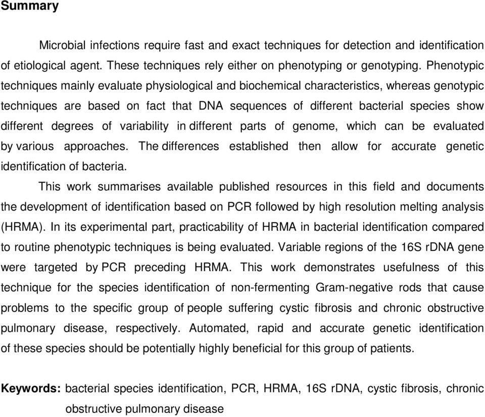 degrees of variability in different parts of genome, which can be evaluated by various approaches. The differences established then allow for accurate genetic identification of bacteria.