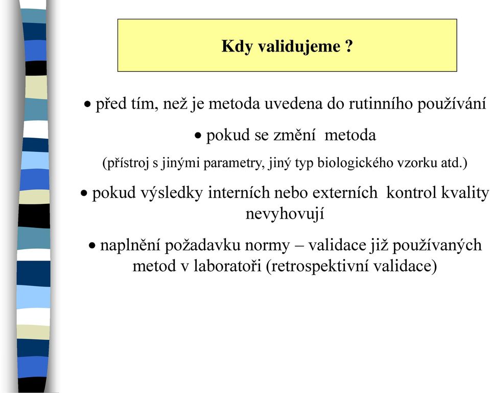 (přístroj s jinými parametry, jiný typ biologického vzorku atd.