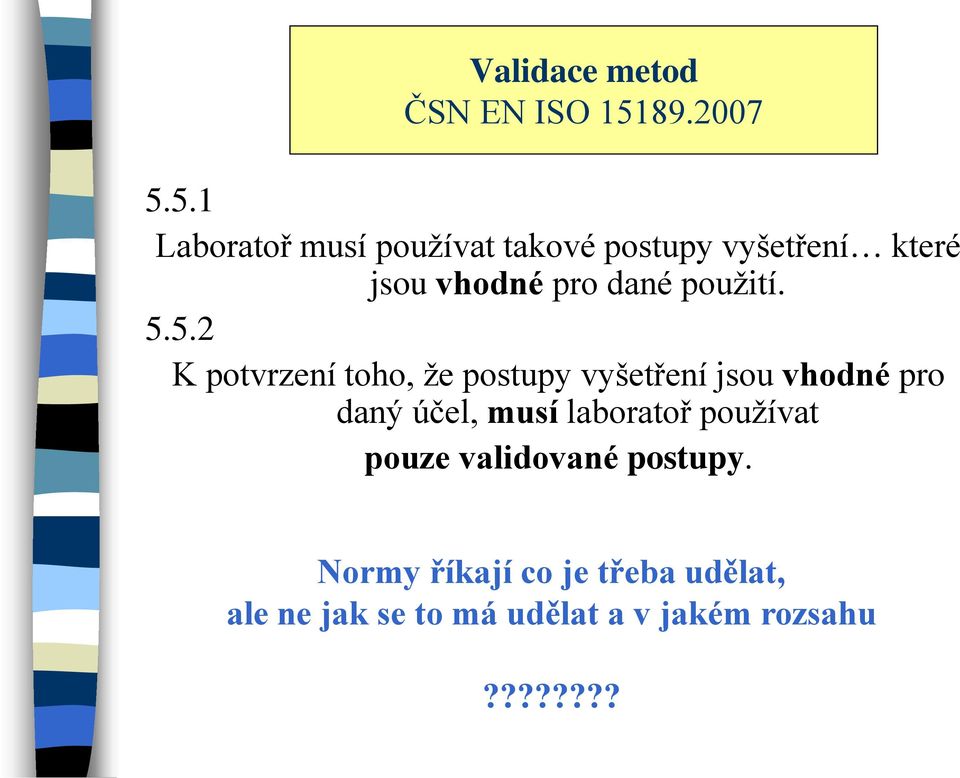 5.1 Laboratoř musí používat takové postupy vyšetření které jsou vhodné pro dané