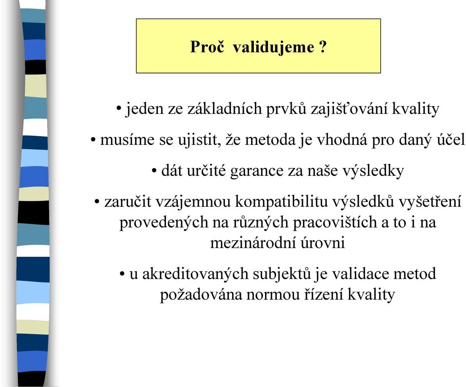 pro daný účel dát určité garance za naše výsledky zaručit vzájemnou kompatibilitu