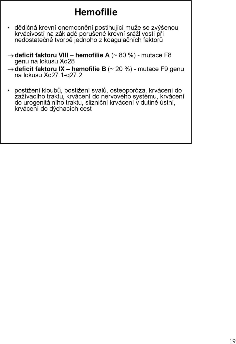hemofilie B (~ 20 %) - mutace F9 genu na lokusu Xq27.1-q27.